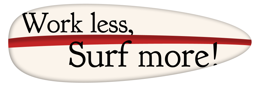 Work less, Surf More!